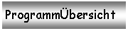Textfeld: Programmbersicht